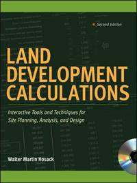 Land Development Calculations : Interactive Tools and Techniques for Site Planning, Analysis, and...