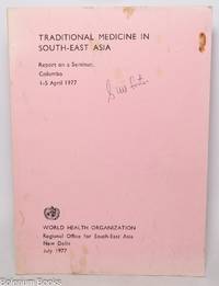 Traditional Medicine in South-East Asia. Report on a Seminar, Colombo 1-5 April 1977