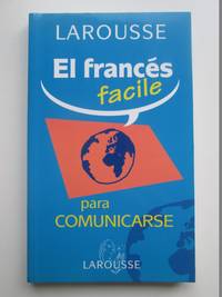 El FrancÃ©s Facile. Para Comunicarse by Larousse - 2005