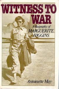 Witness To War A Biography Of Marguerite Higgins by Antoinette May - 1983