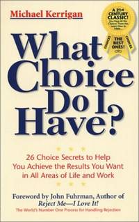 What Choice Do I Have: 26 Choice Secrets to Help You Achieve the Results