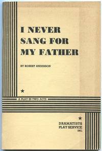 I Never Sang for My Father: A Play in Two Acts by ANDERSON, Robert - 1968