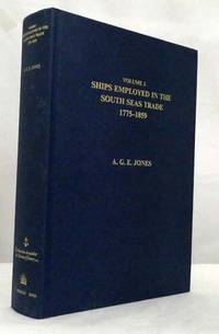 Ships Employed in the South Seas Trade, 1775-1859 Volume 2 (Parts I, II &amp; III) by Jones, A. G. E - 1991