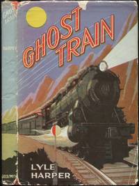 Ghost Train by Lyle HARPER - First Edition - 1932 - from Between the Covers- Rare Books, Inc. ABAA (SKU: 209270)