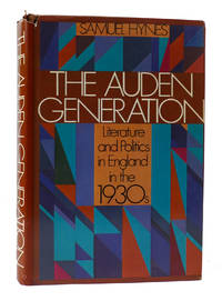 THE AUDEN GENERATION: LITERATURE AND POLITICS IN ENGLAND IN THE 1930'S