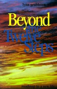 Beyond the Twelve Steps : Roadmap to a New Life