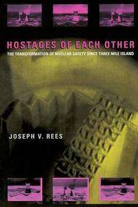 Hostages of Each Other: Transformation of Nuclear Safety Since Three Mile Island