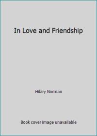 In Love and Friendship by Hilary Norman - 1987