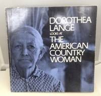 Dorothea Lange Looks At The American Country Woman A Photographic Essay