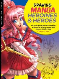Illustration Studio: Drawing Manga Heroines and Heroes: An interactive guide to drawing anime...