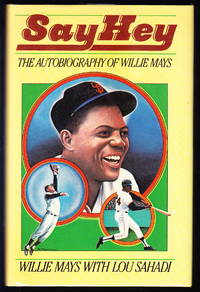 Say Hey:  The Autobiography of Willie Mays by Mays, Willie; Sahadi, Lou - 1988