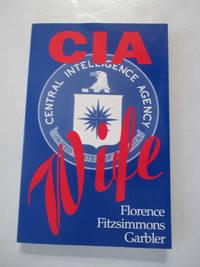 CIA Wife: One Woman&#039;s Life Inside the CIA by Garbler, Florence Fitzsimmons - 1994-07-01