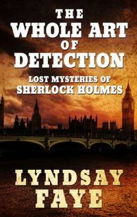 The Whole Art of Detection : Lost Mysteries of Sherlock Holmes