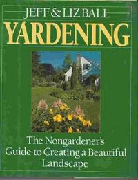 YARDENING The nongardener's guide to creating a beautiful landscape