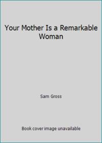 Your Mother Is a Remarkable Woman by Sam Gross - 1992