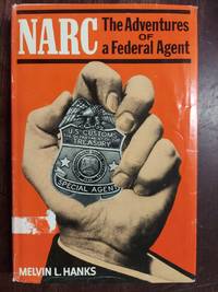 Narc : The Adventures of a Federal Agent by Hanks, Melvin L - 1973