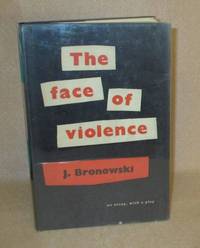 The Face of Violence by Bronowski, J - 1954