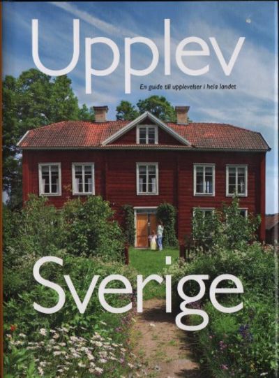UPPLEV SVERIGE. En guide till upplevelser i hela…