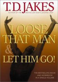 Loose That Man and Let Him Go! by T. D. Jakes - 2003