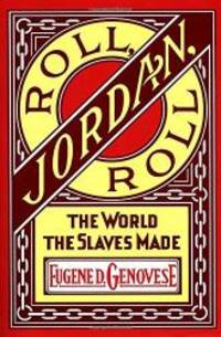 Roll, Jordan, Roll: The World the Slaves Made by Eugene D. Genovese - 1976-07-01