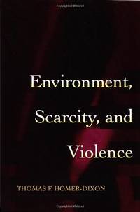 Environment, Scarcity, and Violence. by Homer-Dixon, Thomas F