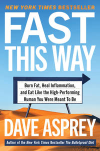 Fast This Way : Burn Fat, Heal Inflammation, and Eat Like the High-Performing Human You Were...