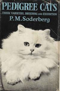 Pedigree cats, Their Varieties, Breeding and Exhibition by Soderberg, P M - 1958