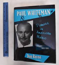 image of Paul Whiteman: Pioneer in American Music, Volume 1, 1890-1930