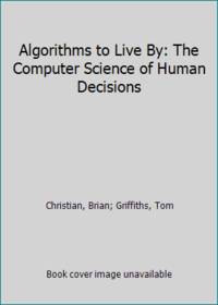 Algorithms to Live By: The Computer Science of Human Decisions