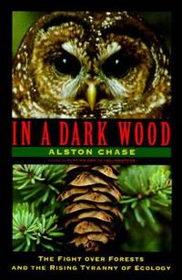 In a Dark Wood : The Fight over Forest and the New Tyranny of Ecology