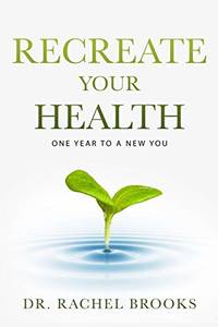 Recreate Your Health: One Year to a New You