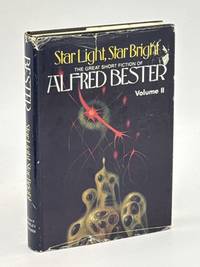 STAR LIGHT, STAR BRIGHT:  The Great Short Fiction of Alfred Bester, Volume II.