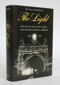 The Light: Brazilian Traction, Light and Power Company Limited, 1899-1945 by McDowall, Duncan - 1988