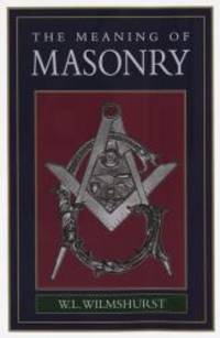 The Meaning of Masonry by W. L. Wilmshurst - Hardcover - 1995-05-04 - from Books Express (SKU: 0517331942n)