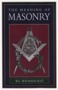 The Meaning of Masonry by W. L. Wilmshurst - 1995-05-04