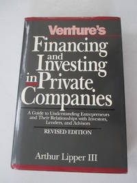 Venture&#039;s Financing and Investing in Private Companies: A Guide to Understanding Entrepreneurs and Their Relationships With Investors, Lenders, and A by Lipper, Arthur - 1988-05-01