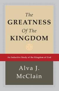 The Greatness of the Kingdom : An Inductive Study of the Kingdom of God