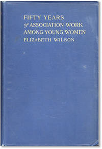 Fifty Years of Association Work Among Young Women, 1866-1916: A History of Young Women's Christian Associations in the United States of America