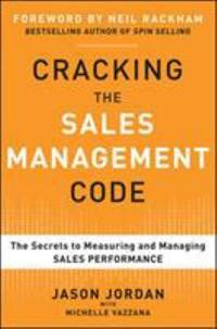 Cracking the Sales Management Code : The Secrets to Measuring and Managing Sales Performance