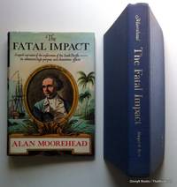 The Fatal Impact: An Account of the Invasion of the South Pacific 1767-1840 by Alan Moorehead - 1966