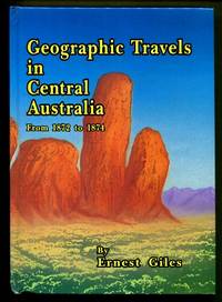 Geographic Travels in Central Australia from 1872 to 1874 by Ernest Giles - 1995