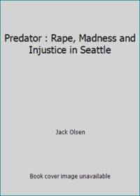 Predator : Rape, Madness and Injustice in Seattle