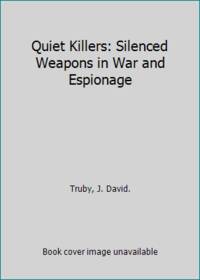 Quiet Killers: Silenced Weapons in War and Espionage