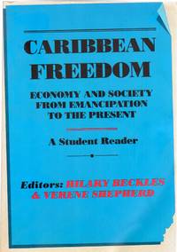 Caribbean Freedom : Economy and Society from Emancipation to the Present by Beckles, Hilary; Shepherd, Verene (Editors) - 1993