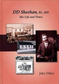 D.D. Sheehan BL. MP.: His Life and Times by Dillon, John