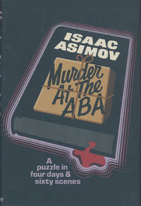 MURDER AT THE ABA. A PUZZLE IN FOUR DAYS AND SIXTY SCENES by ASIMOV, ISAAC - 1976