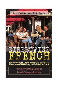 Streetwise French Dictionary/Thesaurus: The User-Friendly Guide to French Slang and Idioms