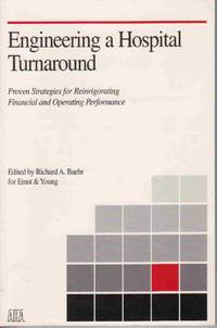 ENGINEERING A HOSPITAL TURNAROUND: PROVEN STRATEGIES FOR REINVIGORATING  FINANCIAL AND OPERATING PERFORMANCE by Baehr, Richard A. (edited by, For Ernst & Young) - 1993