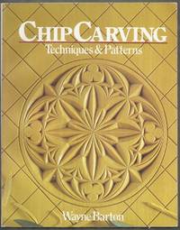 Chip Carving Techniques an Patterns by Barton, Wayne