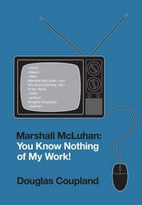 cover of Marshall McLuhan : You Know Nothing of My Work!